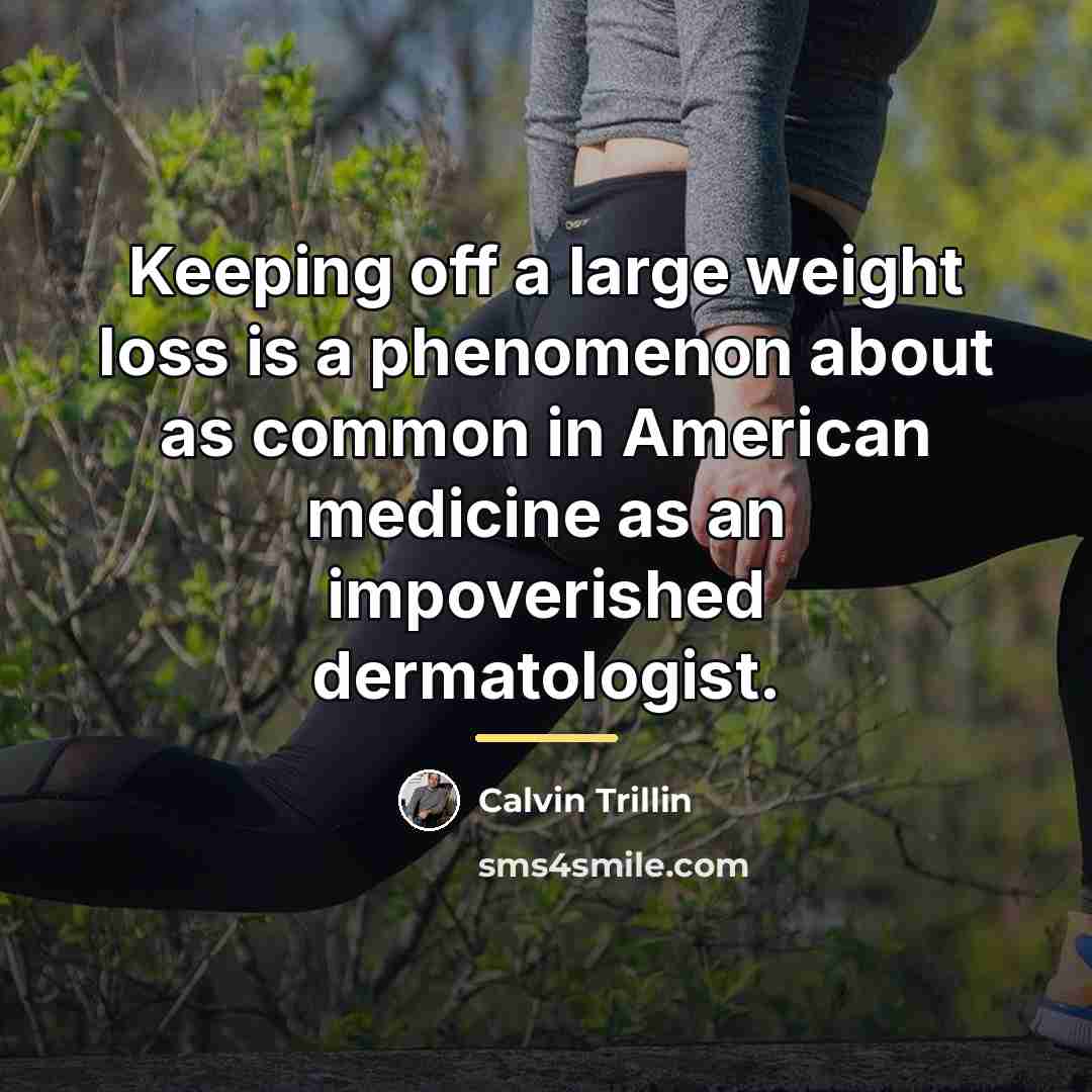 “Keeping off a large weight loss is a phenomenon about…” quote by Calvin Trillin