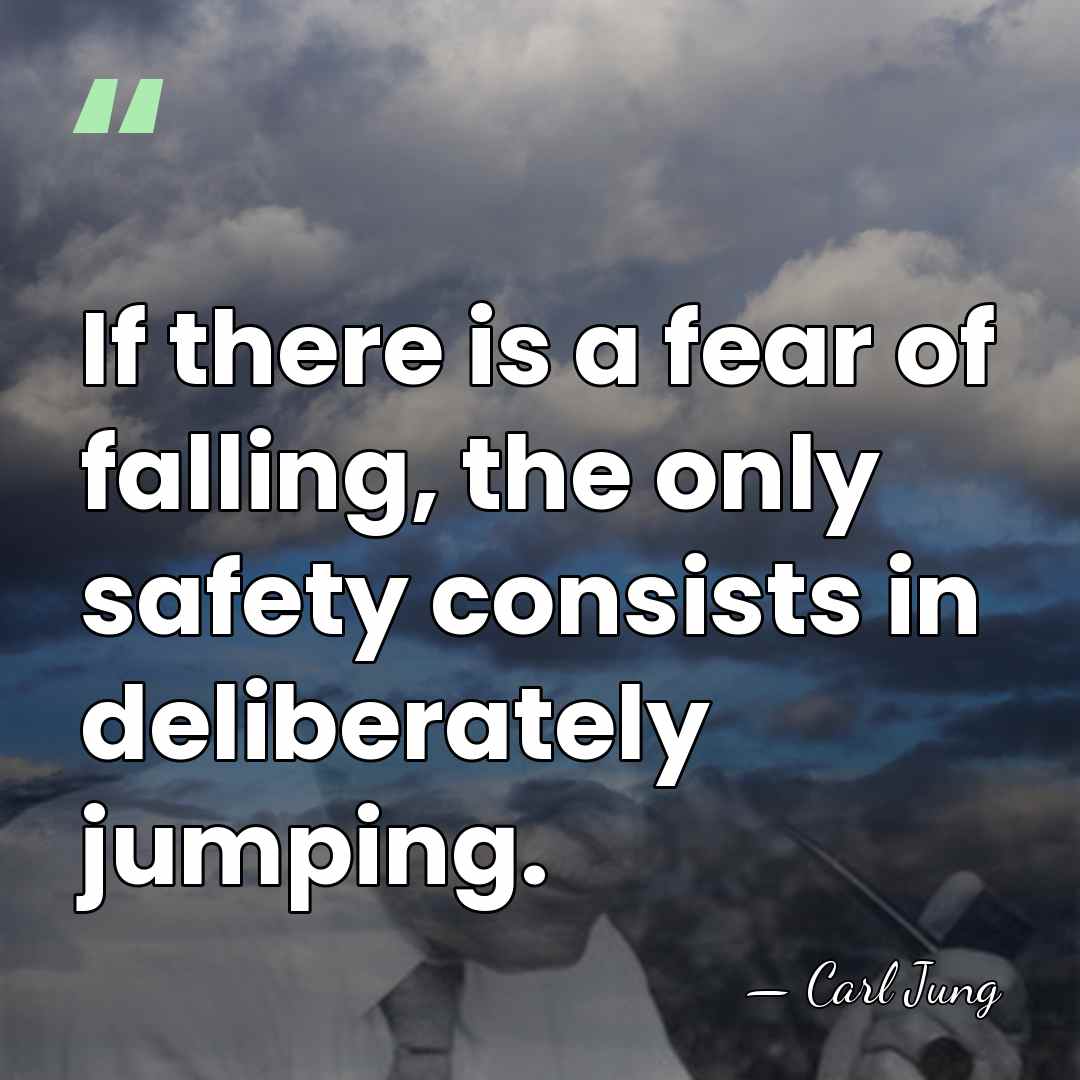 If there is a fear of falling, the only safety consists in&hellip; - Carl Jung