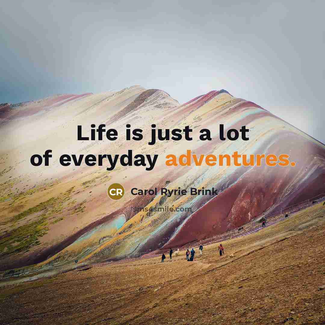 “Life is just a lot of everyday adventures.…” quote by Carol Ryrie Brink