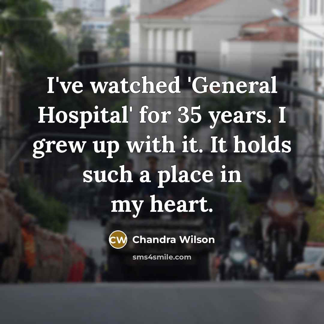 “I've watched 'General Hospital' for 35 years. I grew up…” quote by Chandra Wilson