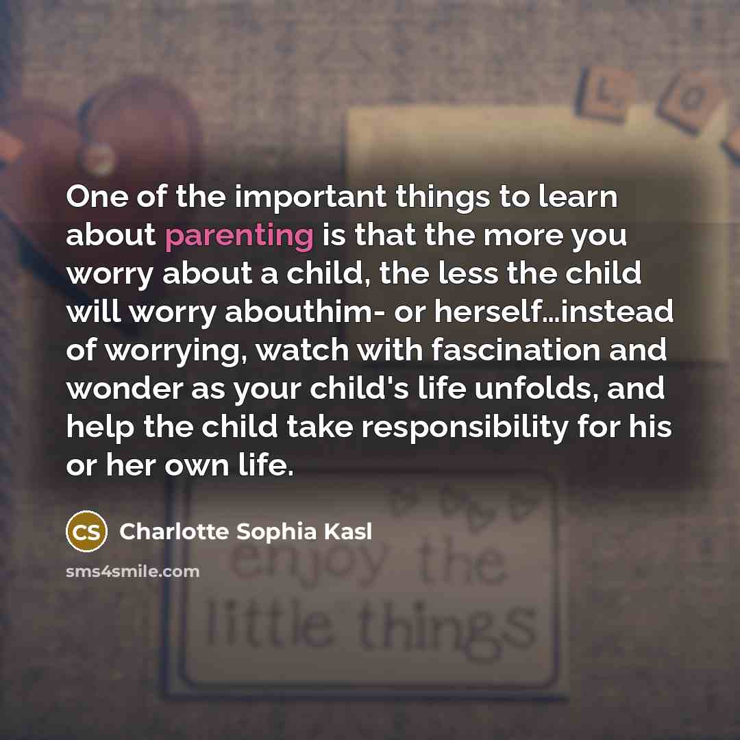 “One of the important things to learn about parenting is…” quote by Charlotte Sophia Kasl