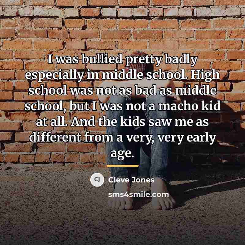 “I was bullied pretty badly especially in middle school. High…” quote by Cleve Jones
