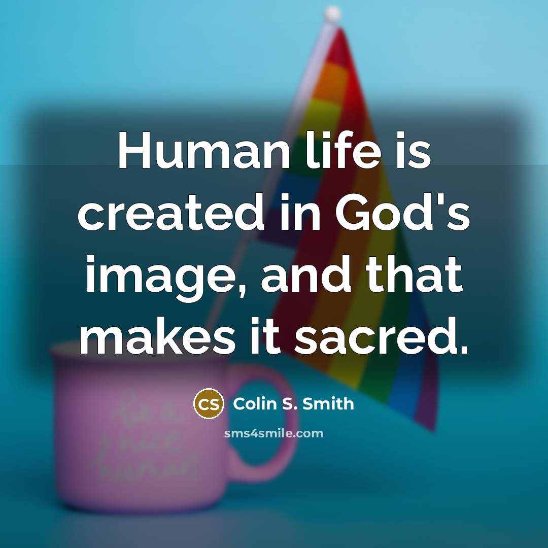 “Human life is created in God's image, and that makes…” quote by Colin S. Smith