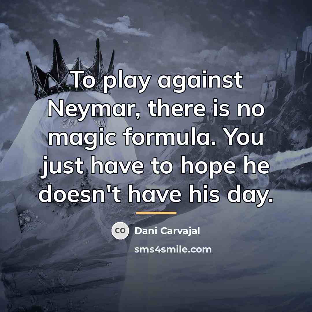 “To play against Neymar, there is no magic formula. You…” quote by Dani Carvajal