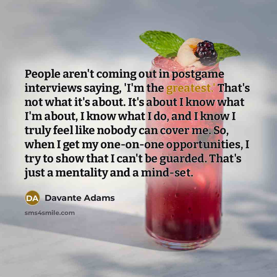 “People aren't coming out in postgame interviews saying, 'I'm the…” quote by Davante Adams