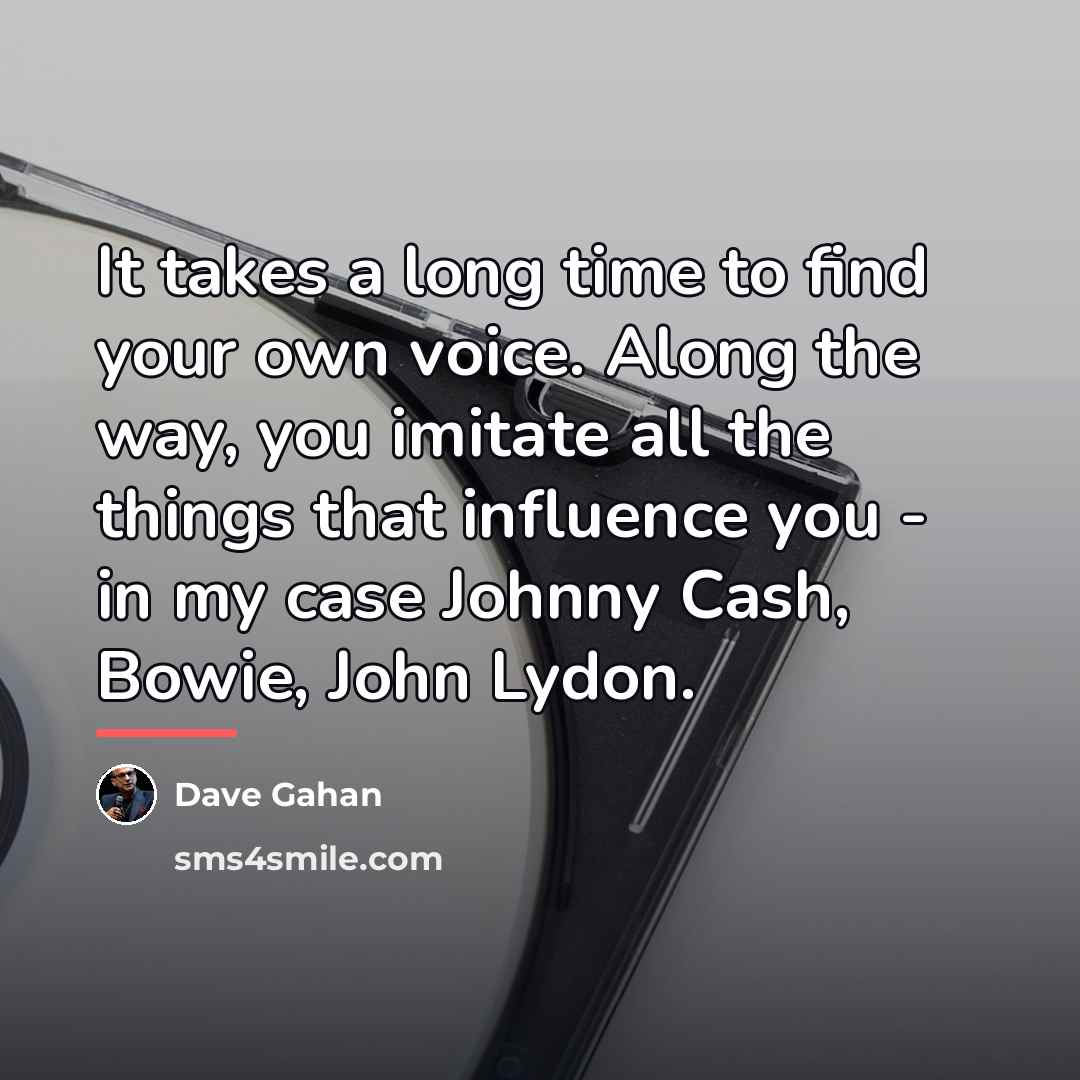 “It takes a long time to find your own voice.…” quote by Dave Gahan