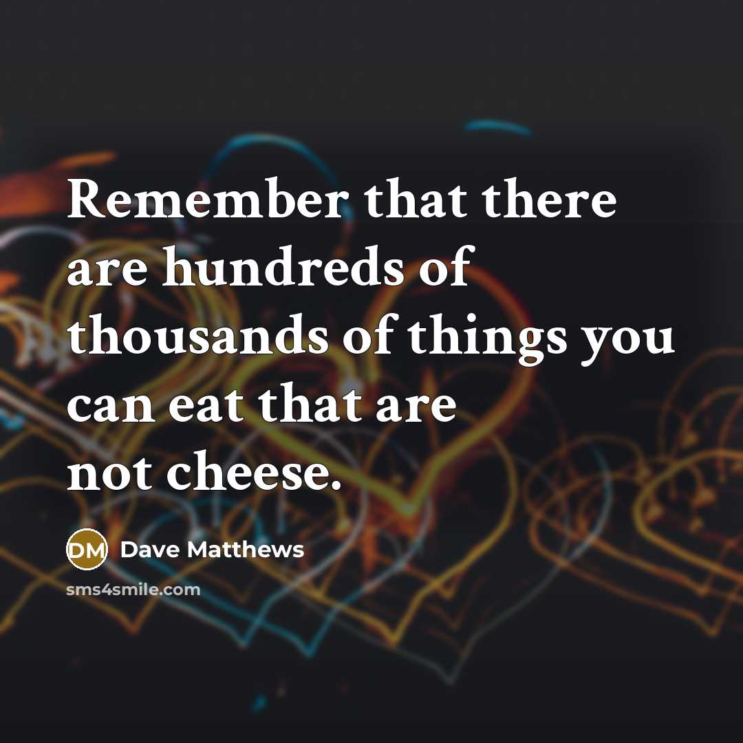 “Remember that there are hundreds of thousands of things you…” quote by Dave Matthews