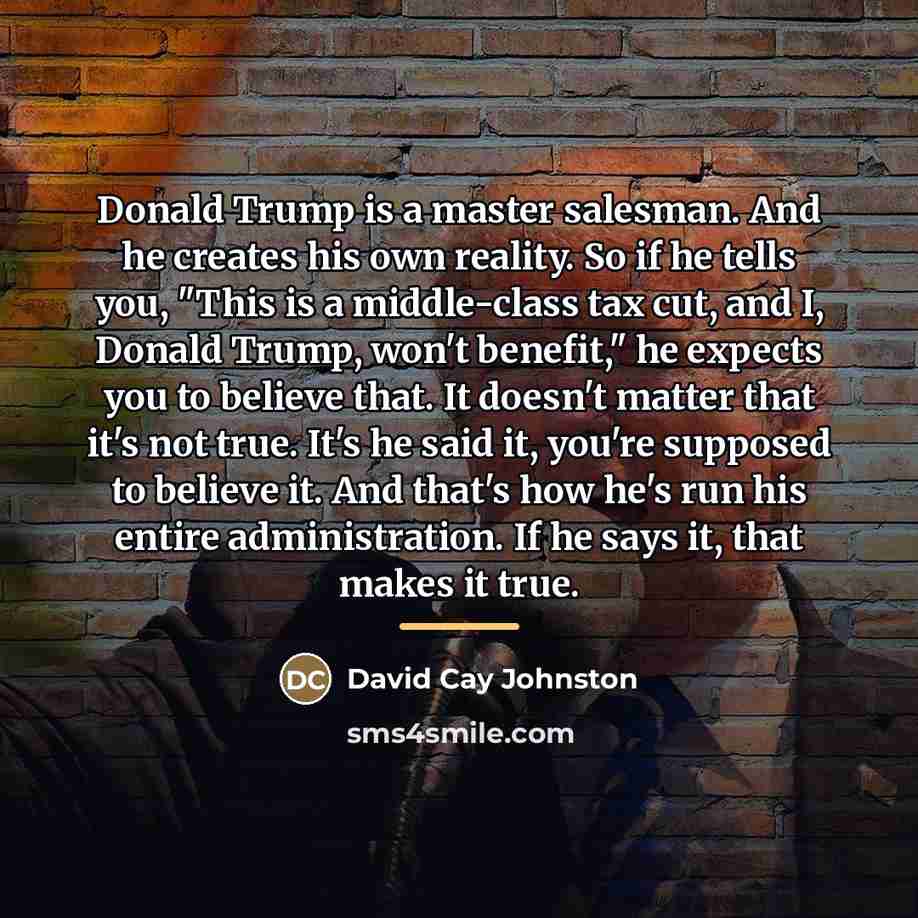 “Donald Trump is a master salesman. And he creates his…” quote by David Cay Johnston