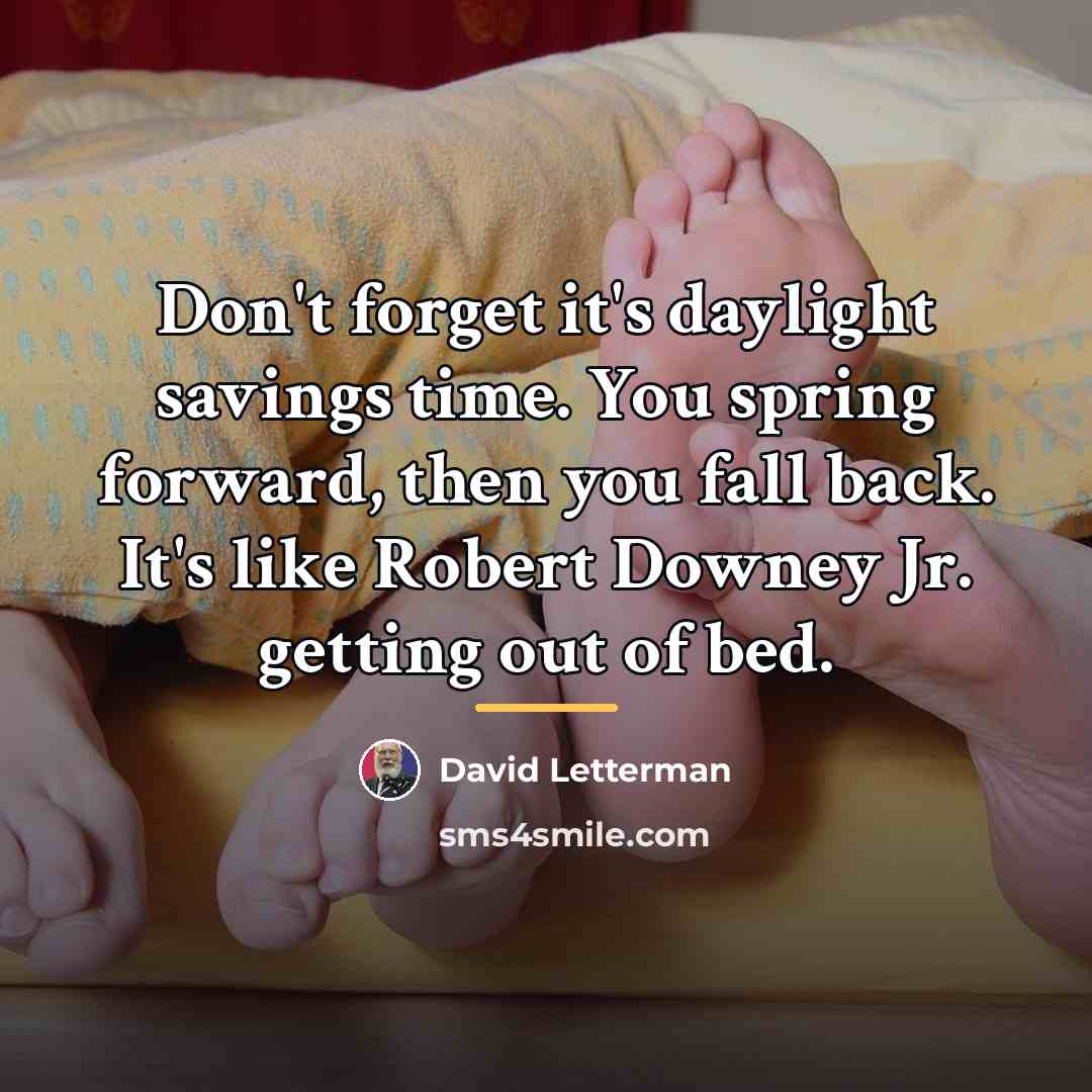 “Don't forget it's daylight savings time. You spring forward, then…” quote by David Letterman