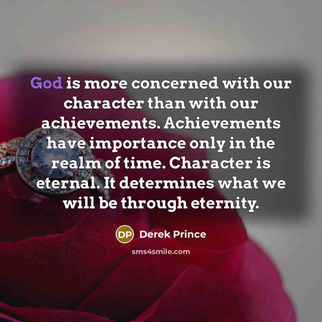 “God is more concerned with our character than with our…” quote by Derek Prince
