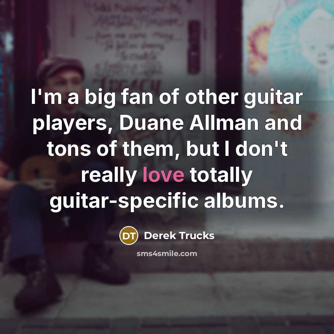 “I'm a big fan of other guitar players, Duane Allman…” quote by Derek Trucks