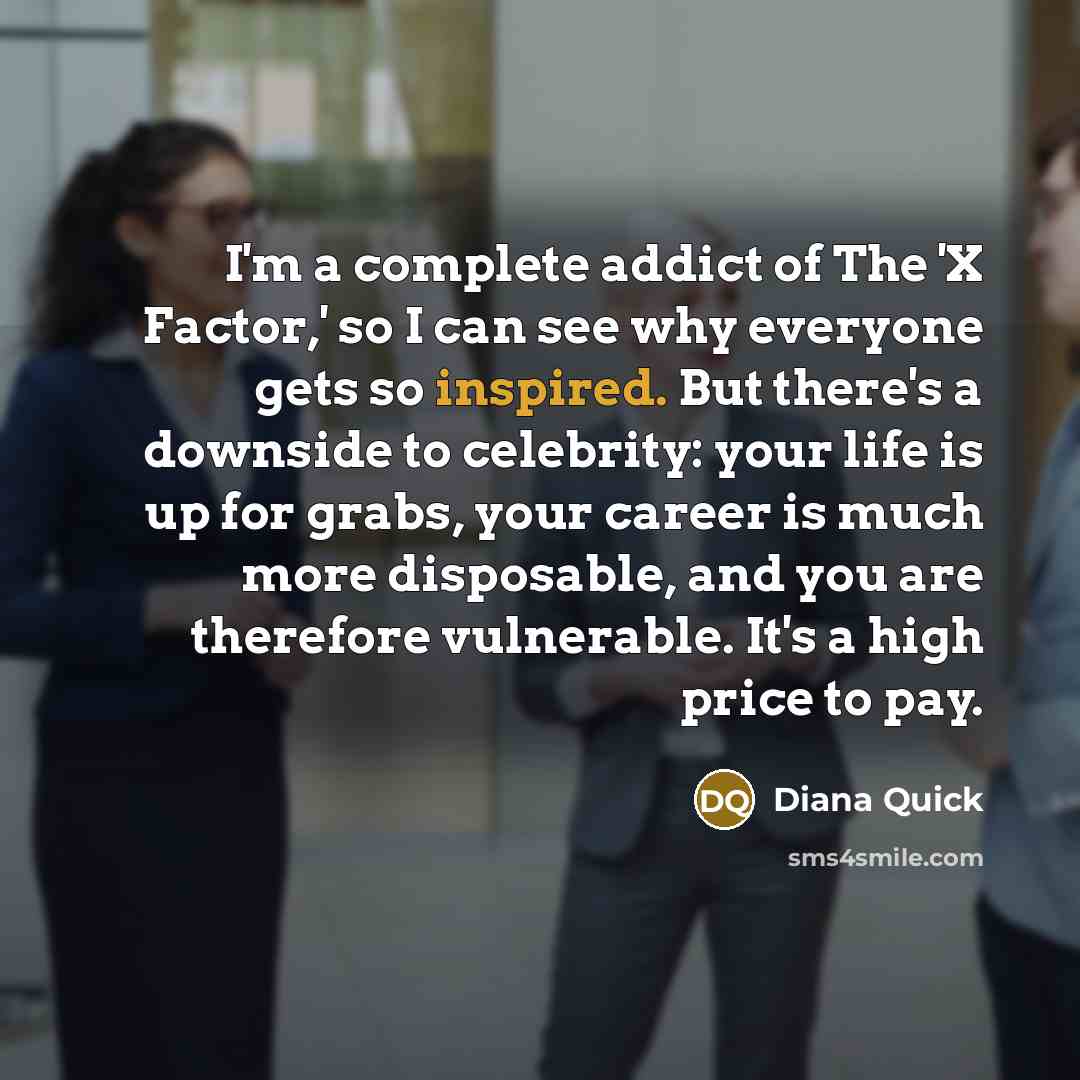 “I'm a complete addict of The 'X Factor,' so I…” quote by Diana Quick