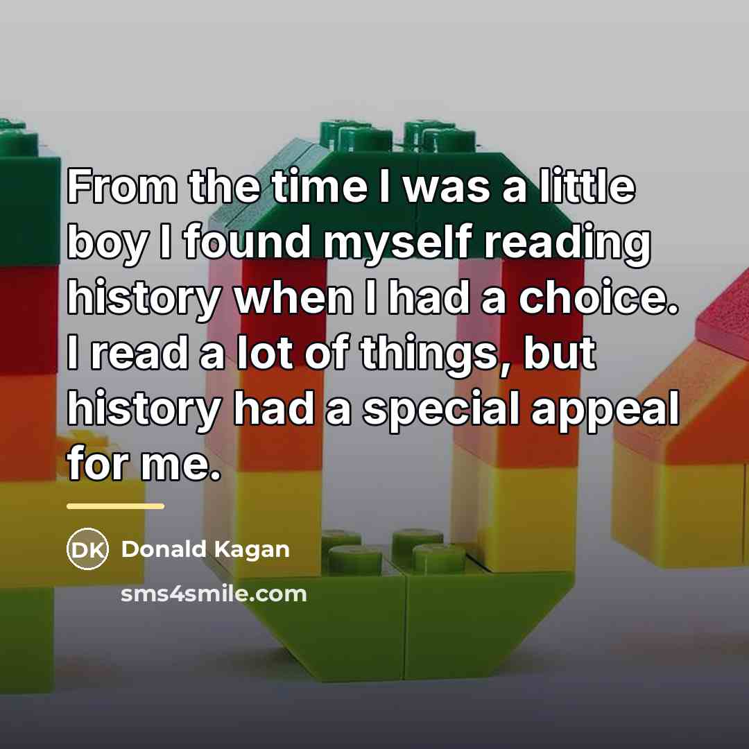 “From the time I was a little boy I found…” quote by Donald Kagan