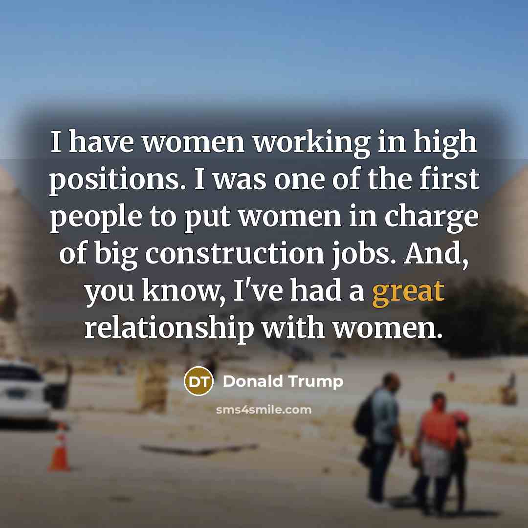 “I have women working in high positions. I was one…” quote by Donald Trump
