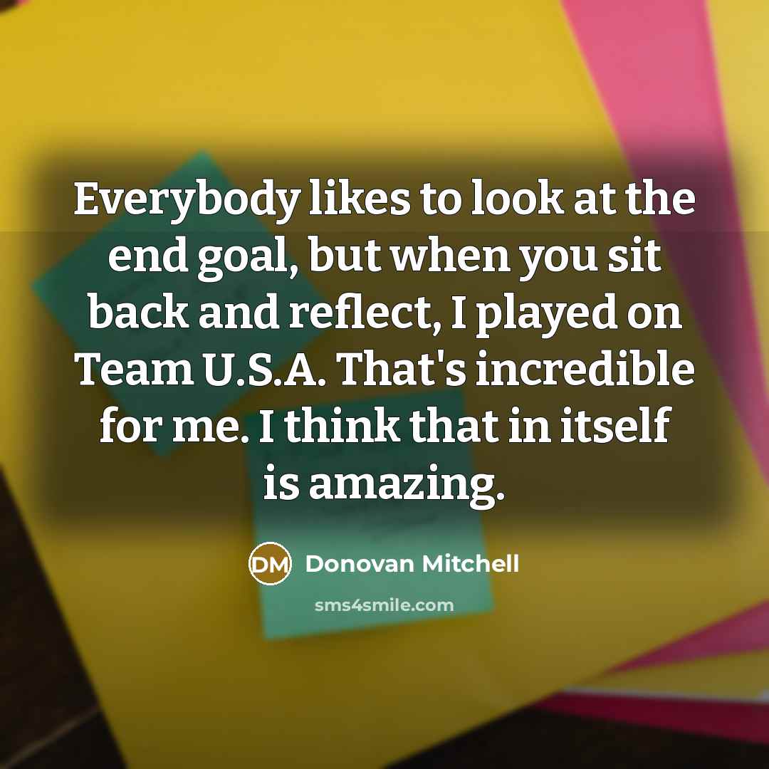 “Everybody likes to look at the end goal, but when…” quote by Donovan Mitchell