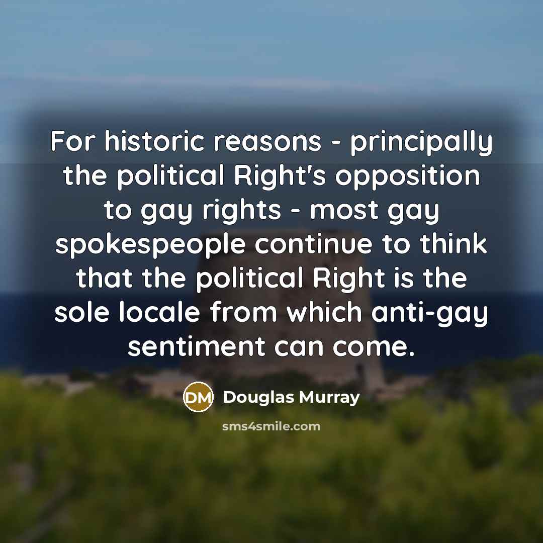 “For historic reasons - principally the political Right's opposition to…” quote by Douglas Murray