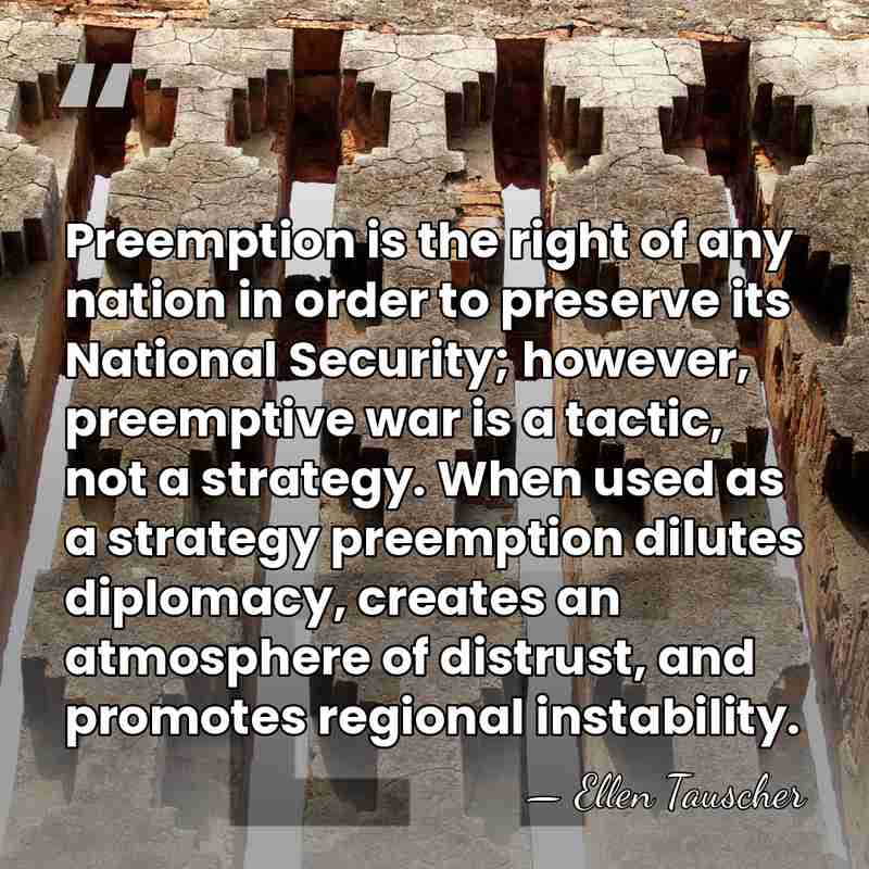 Preemption is the right of any nation in order to preserve its&hellip; - Ellen Tauscher