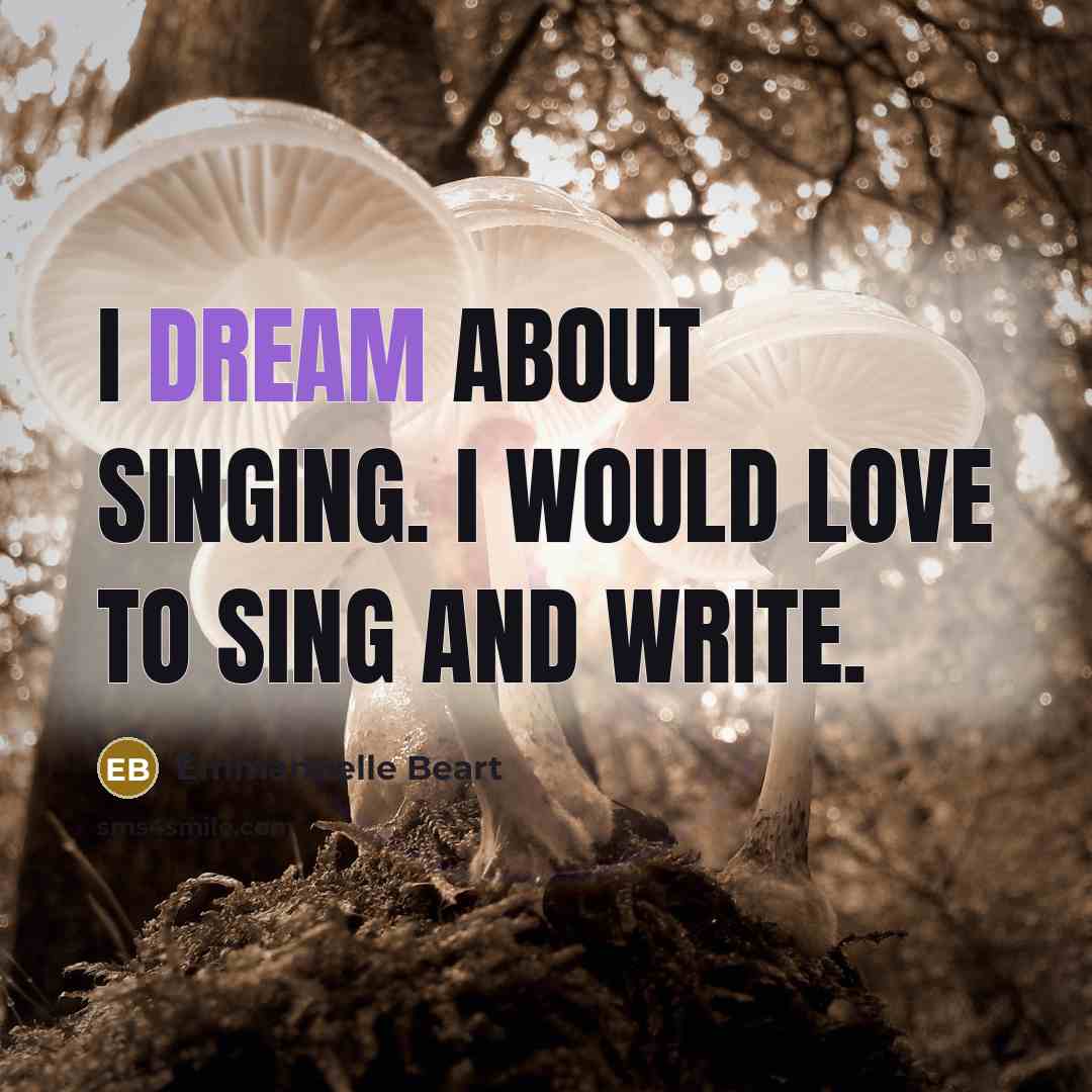 “I dream about singing. I would love to sing and…” quote by Emmanuelle Beart