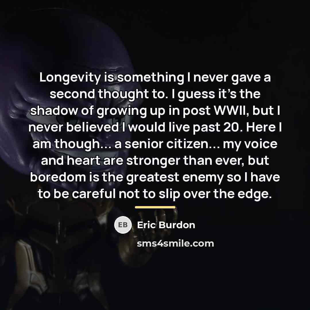 “Longevity is something I never gave a second thought to.…” quote by Eric Burdon