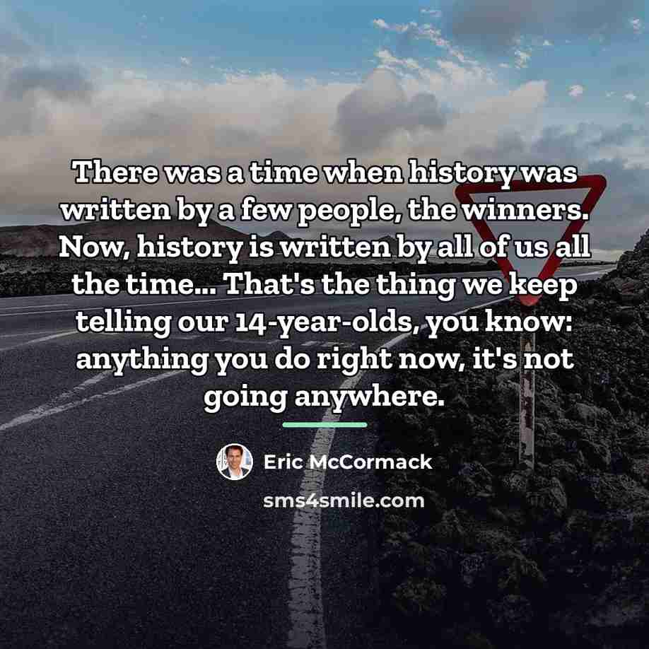 “There was a time when history was written by a…” quote by Eric McCormack