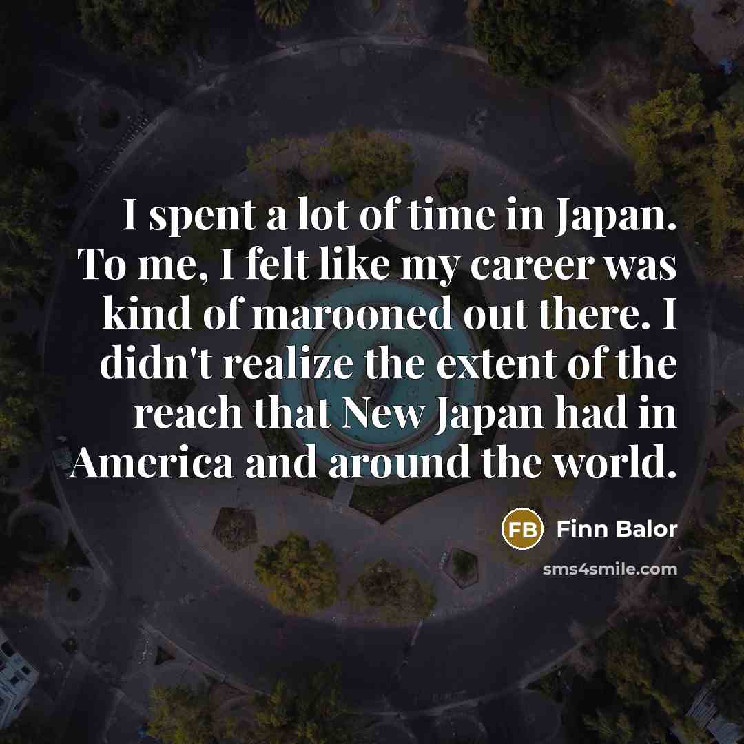 “I spent a lot of time in Japan. To me,…” quote by Finn Balor