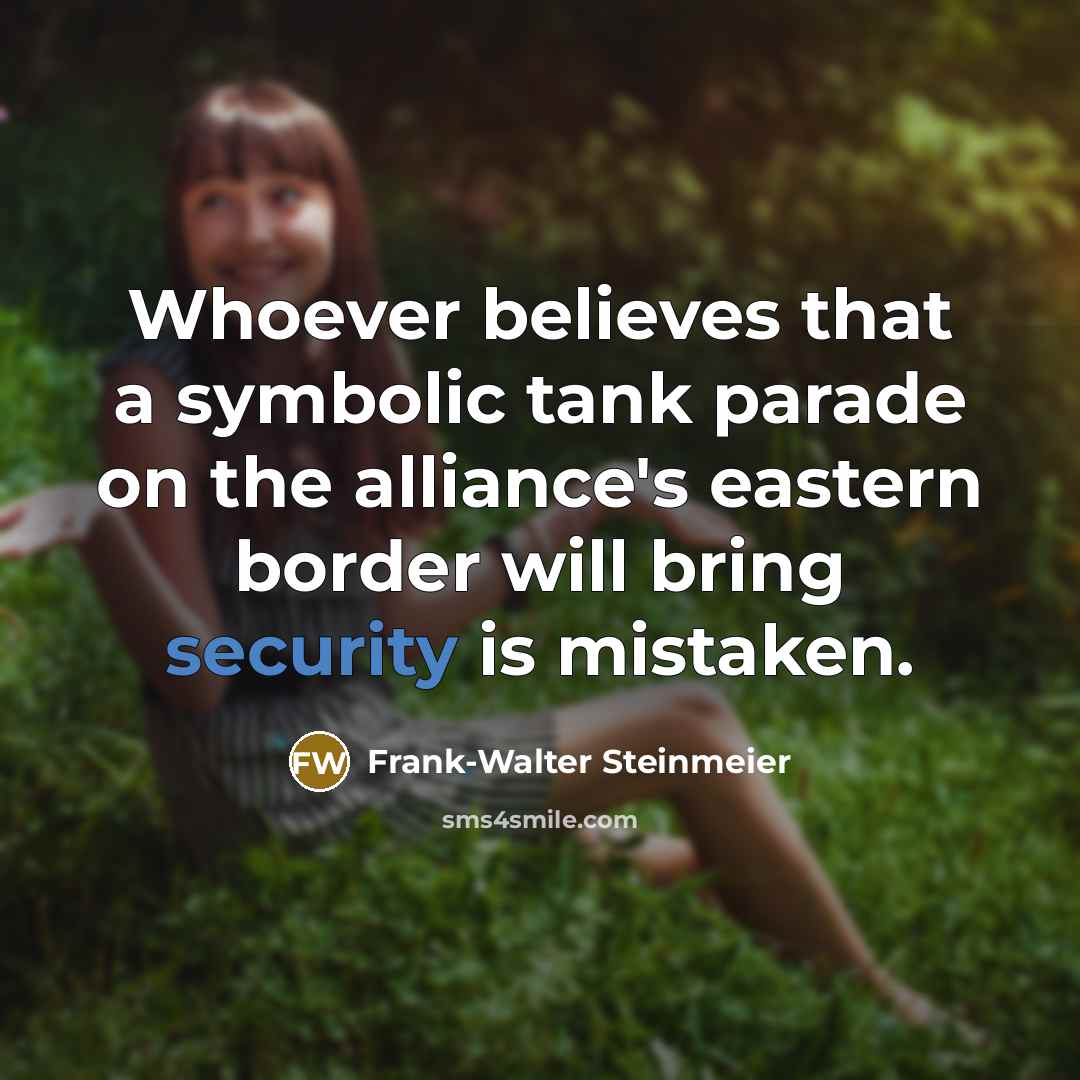 “Whoever believes that a symbolic tank parade on the alliance's…” quote by Frank-Walter Steinmeier