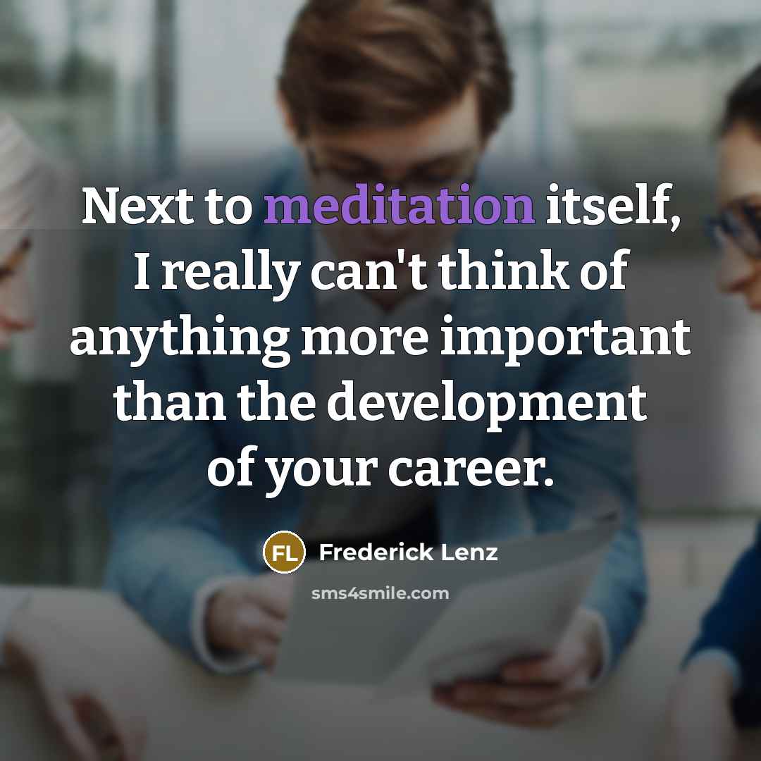 “Next to meditation itself, I really can't think of anything…” quote by Frederick Lenz