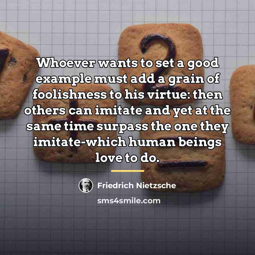 “Whoever wants to set a good example must add a…” quote by Friedrich Nietzsche
