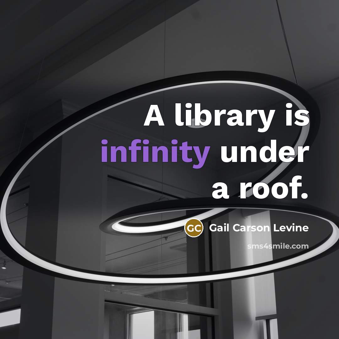 “A library is infinity under a roof.…” quote by Gail Carson Levine