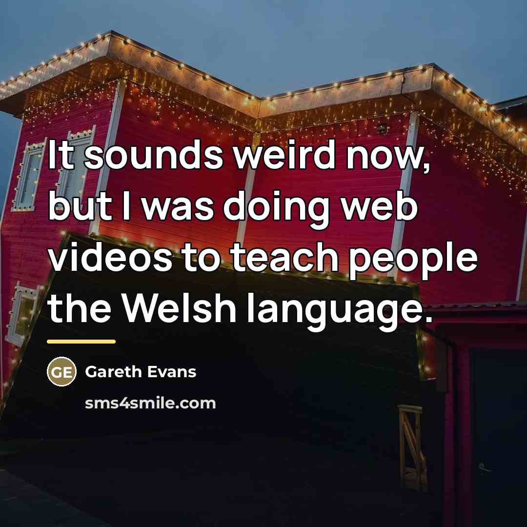 “It sounds weird now, but I was doing web videos…” quote by Gareth Evans