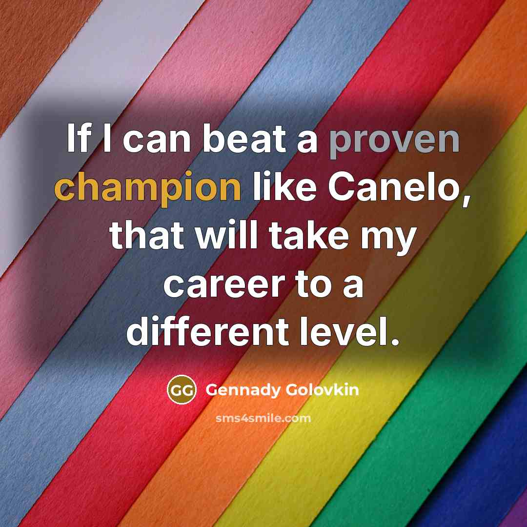 “If I can beat a proven champion like Canelo, that…” quote by Gennady Golovkin