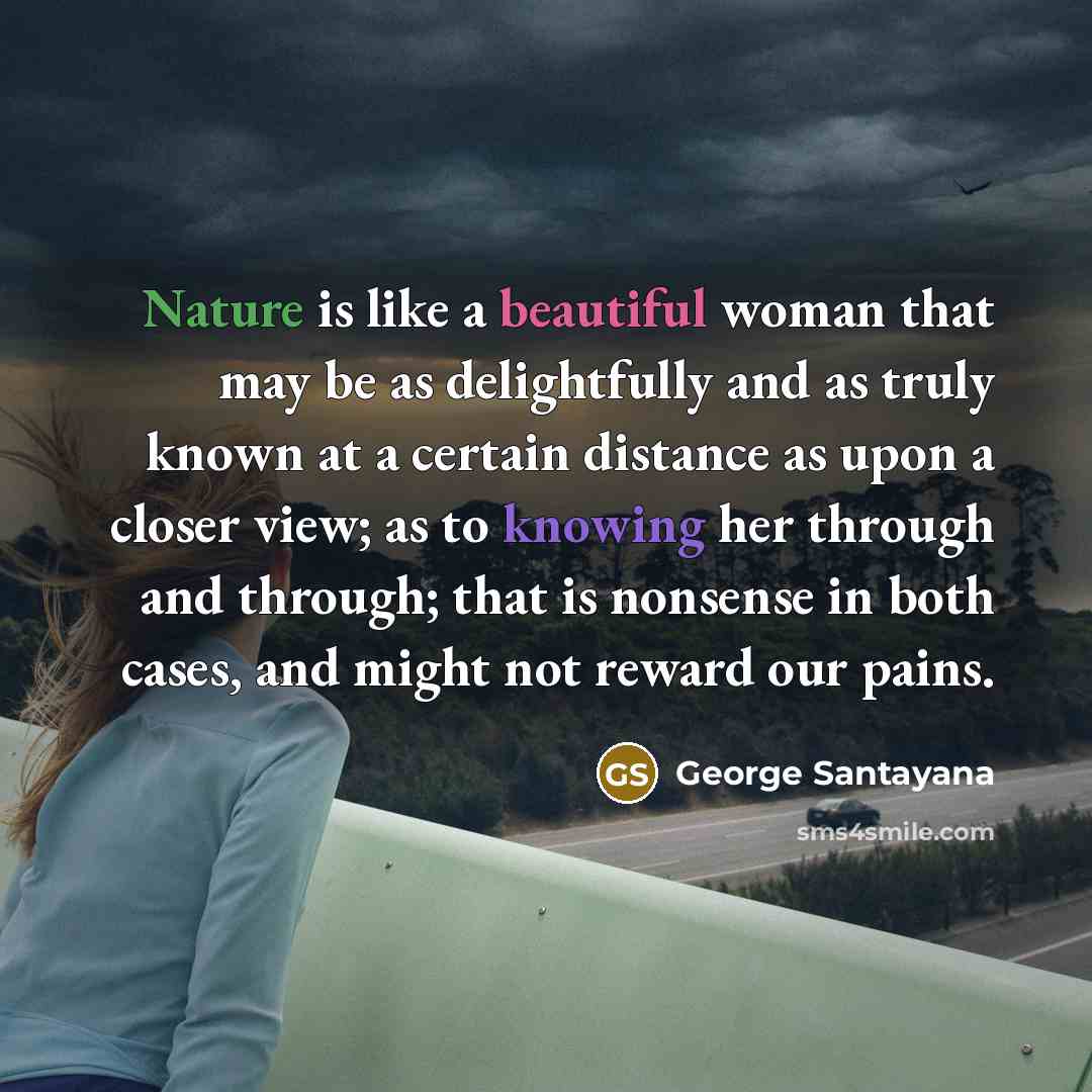 “Nature is like a beautiful woman that may be as…” quote by George Santayana
