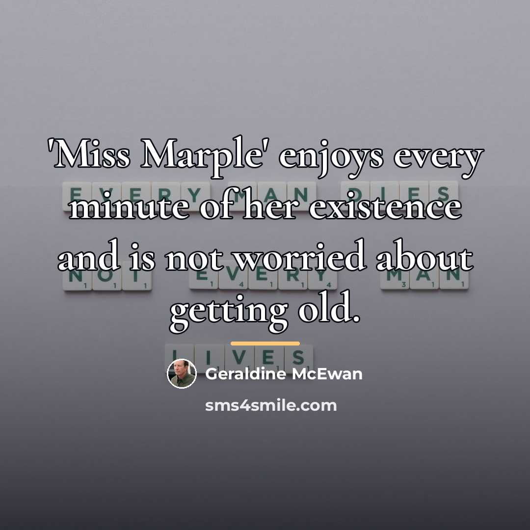 “'Miss Marple' enjoys every minute of her existence and is…” quote by Geraldine McEwan