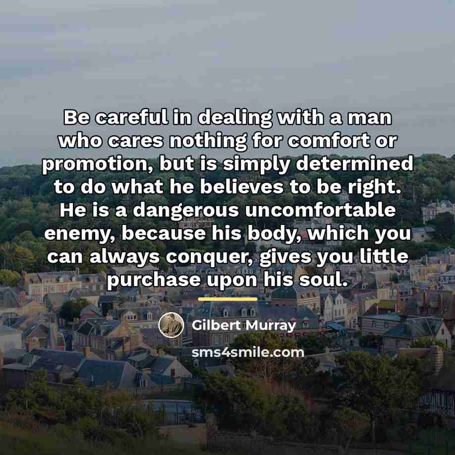 “Be careful in dealing with a man who cares nothing…” quote by Gilbert Murray
