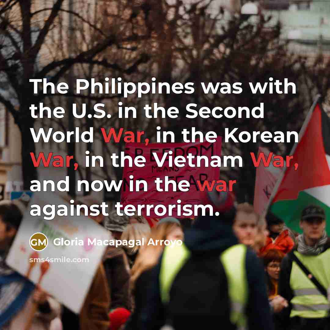 “The Philippines was with the U.S. in the Second World…” quote by Gloria Macapagal Arroyo
