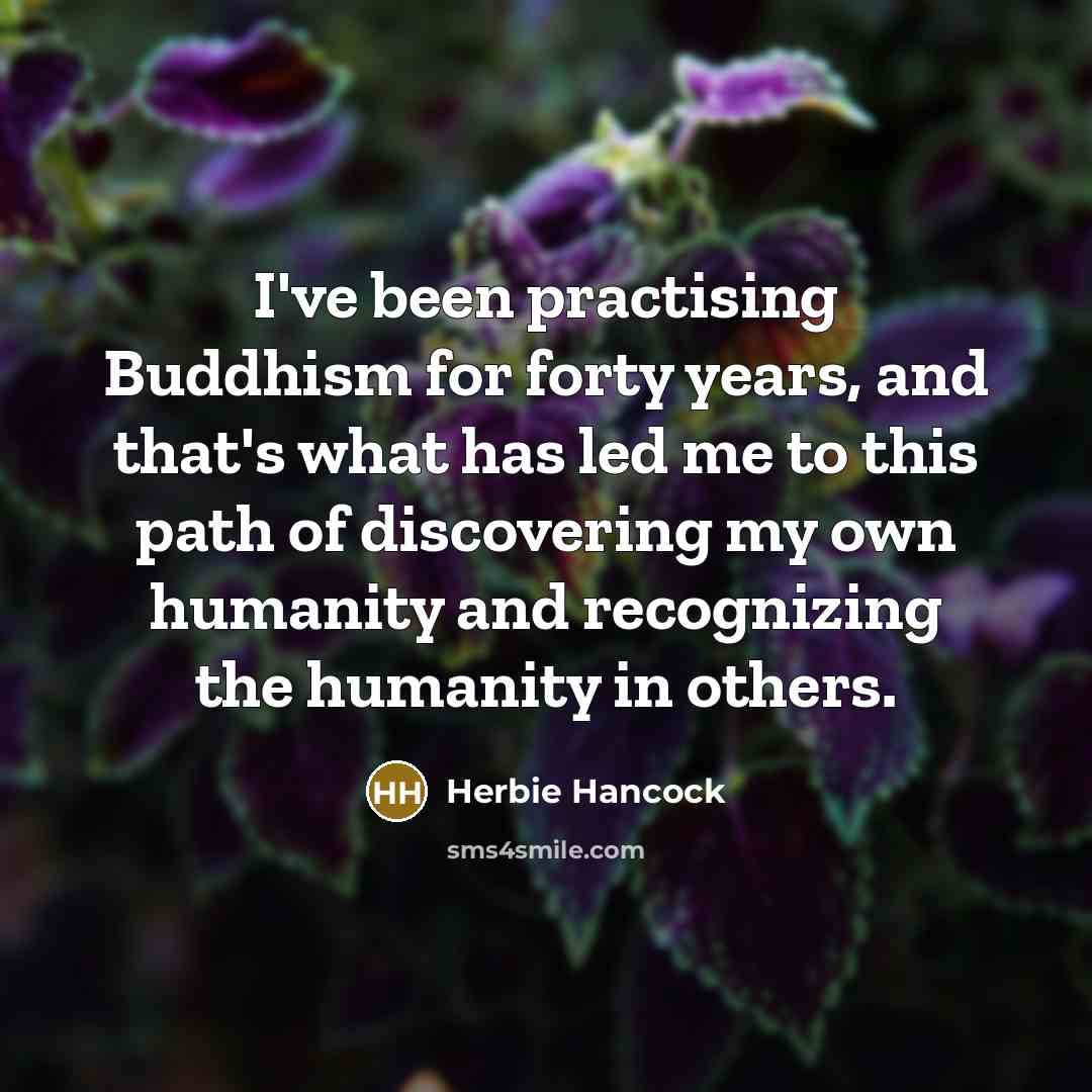 “I've been practising Buddhism for forty years, and that's what…” quote by Herbie Hancock