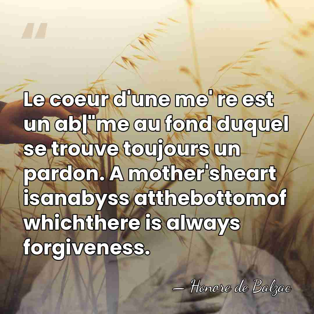 Le coeur d'une me'  re est un ab|"me au fond duquel se&hellip; - HonorÈ De Balzac