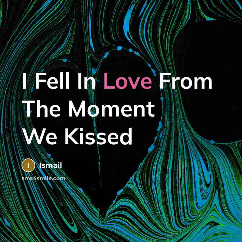 “I Fell In Love From The Moment We Kissed…” quote by Ismail