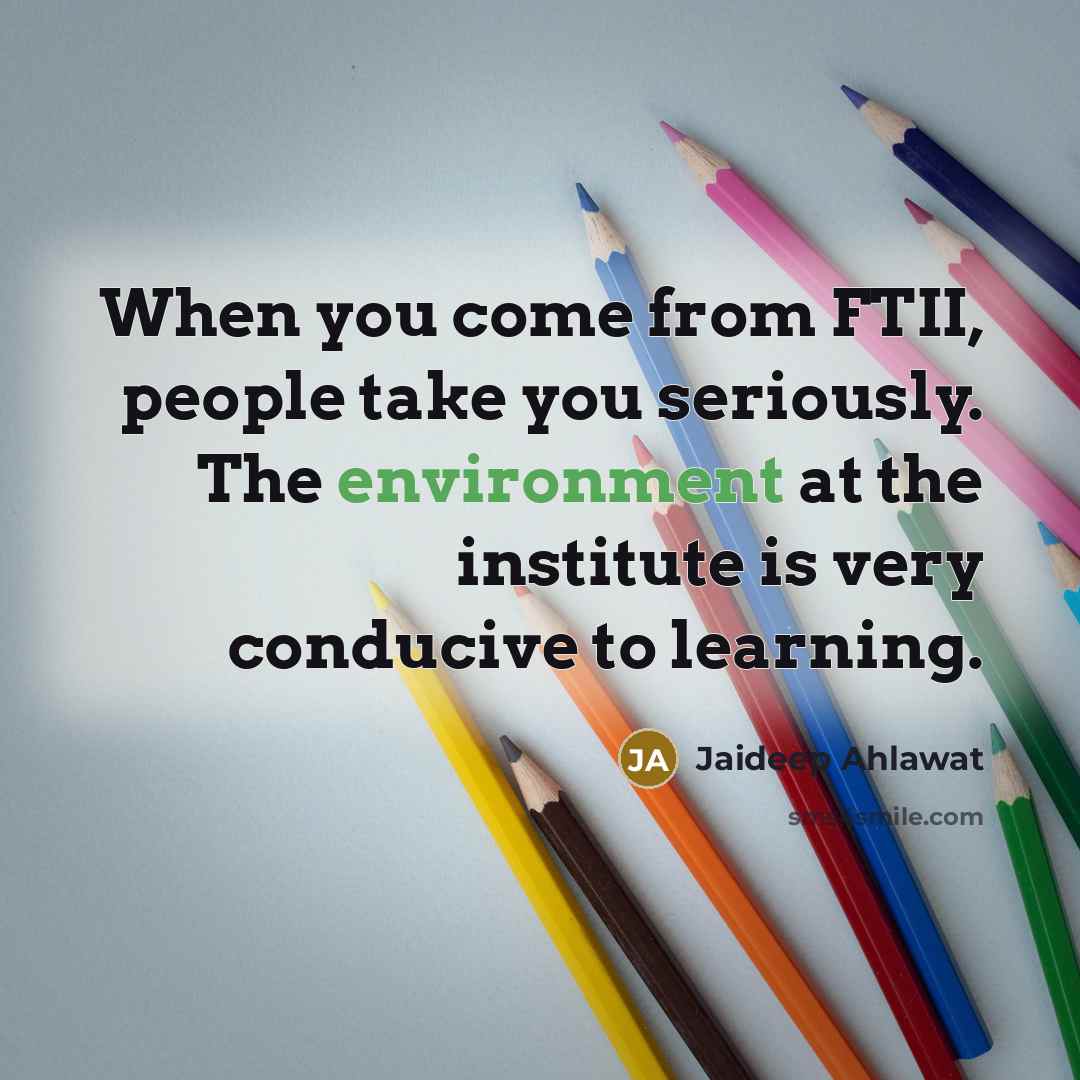 “When you come from FTII, people take you seriously. The…” quote by Jaideep Ahlawat