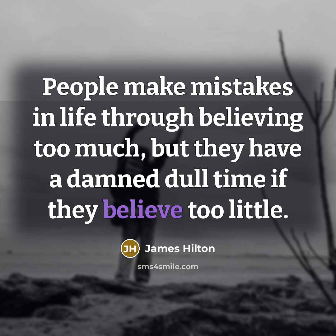 “People make mistakes in life through believing too much, but…” quote by James Hilton