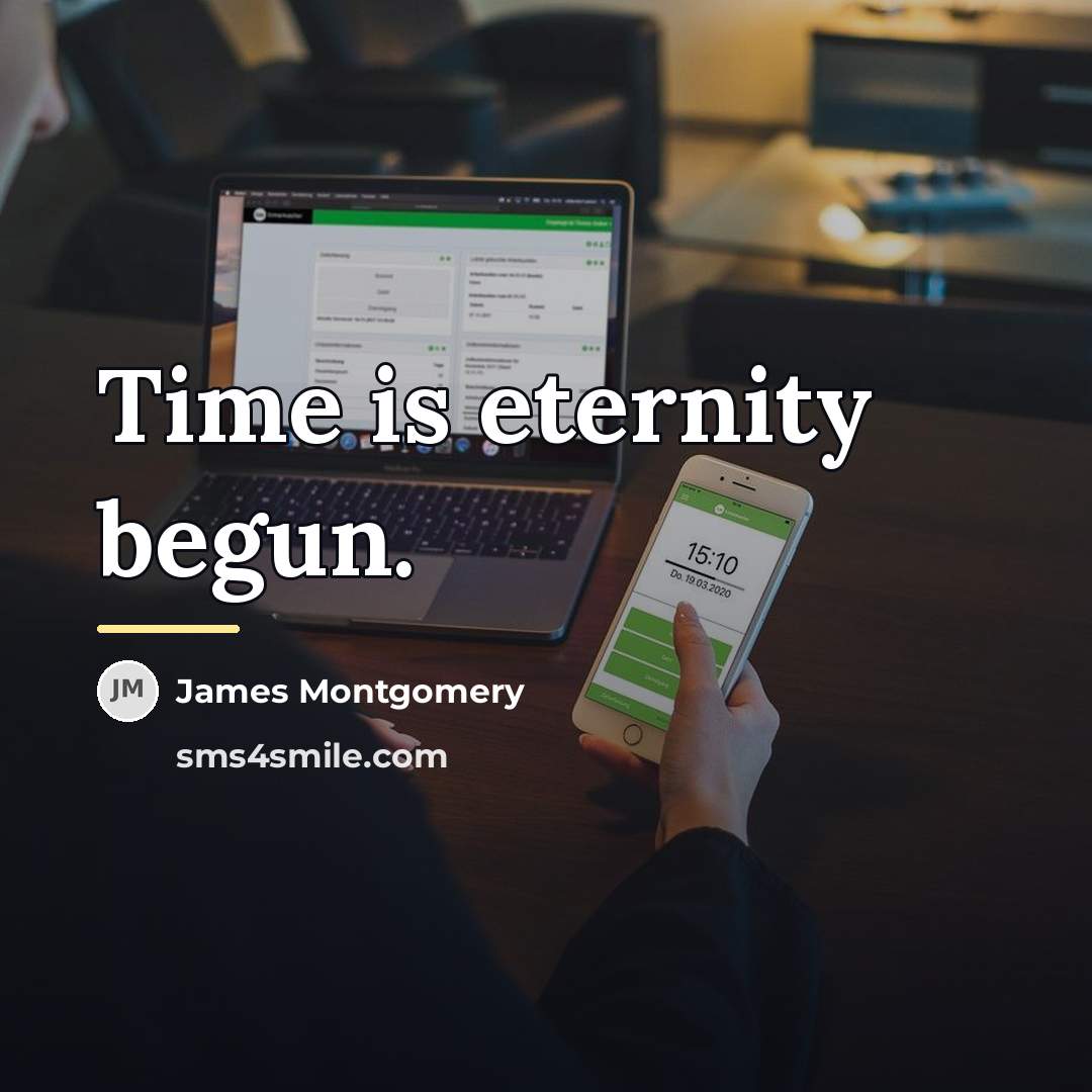 “Time is eternity begun.…” quote by James Montgomery