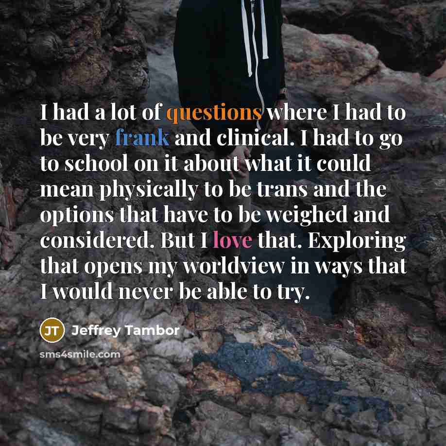 “I had a lot of questions where I had to…” quote by Jeffrey Tambor