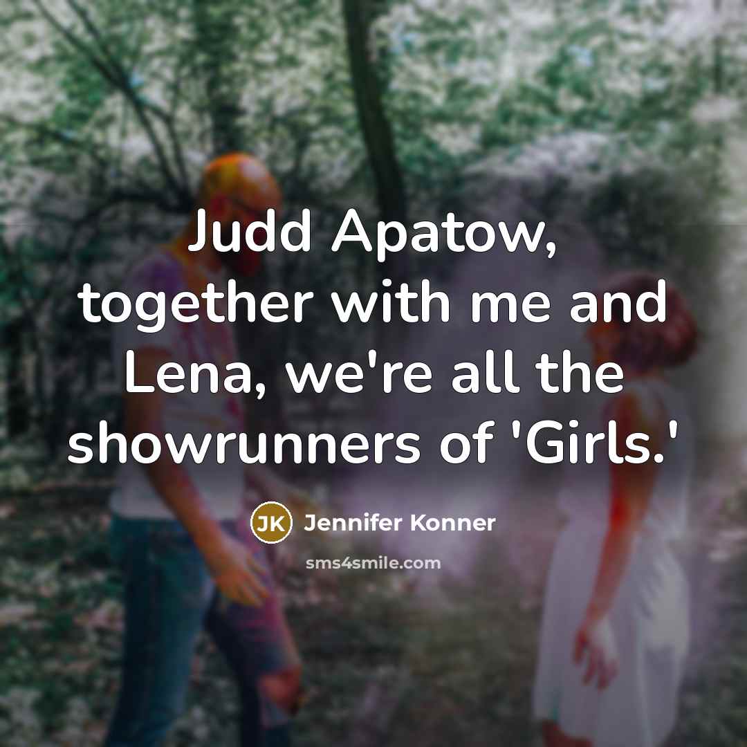 “Judd Apatow, together with me and Lena, we're all the…” quote by Jennifer Konner