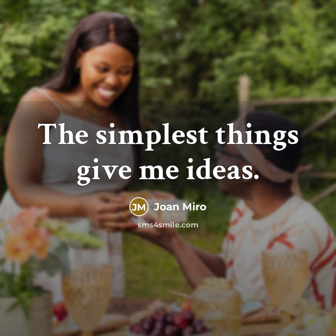 “The simplest things give me ideas.…” quote by Joan Miro