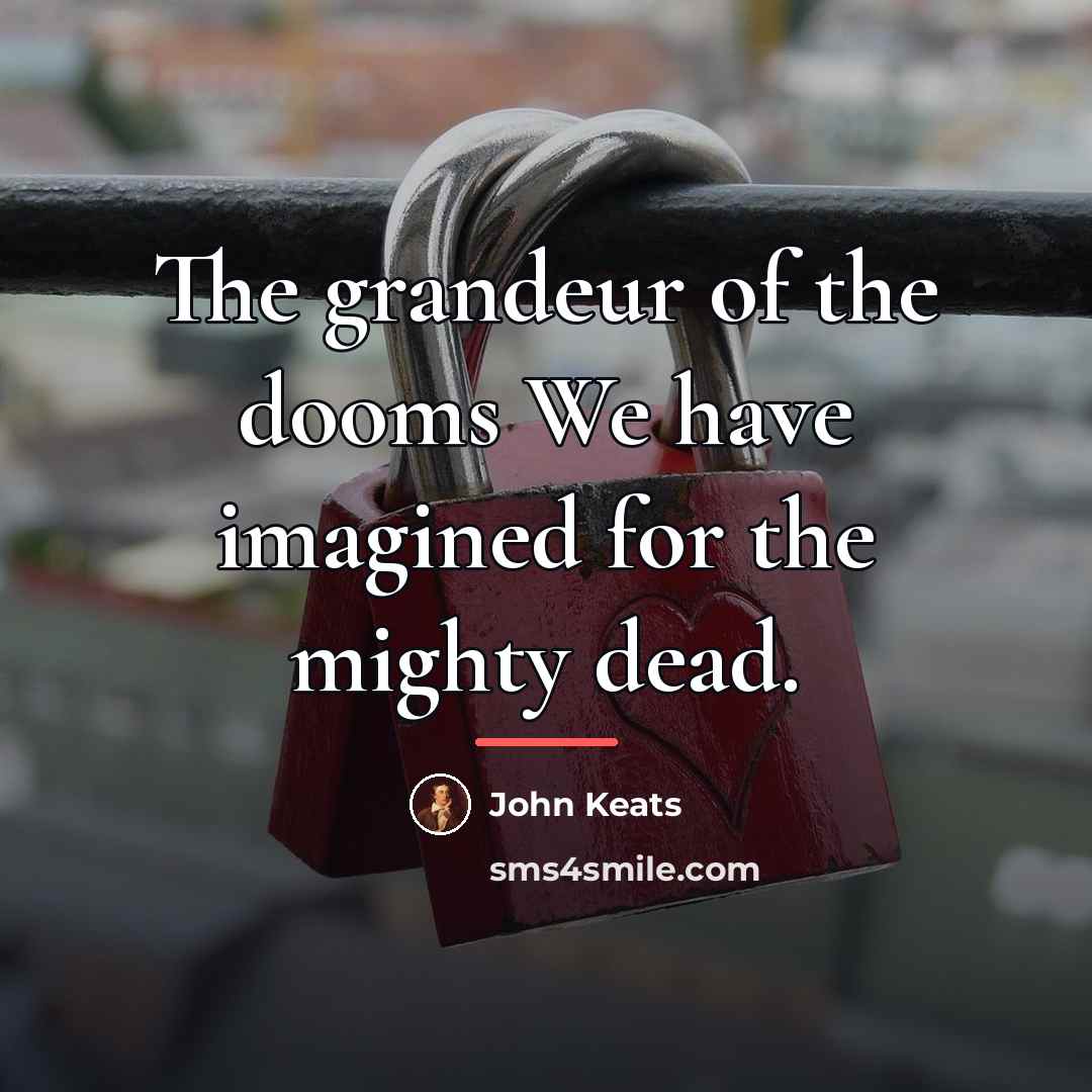 “The grandeur of the dooms We have imagined for the…” quote by John Keats