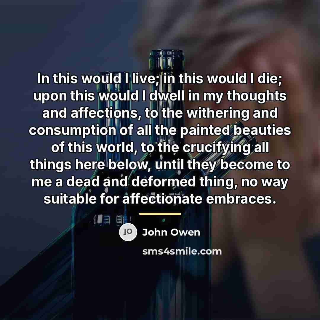 “In this would I live; in this would I die;…” quote by John Owen
