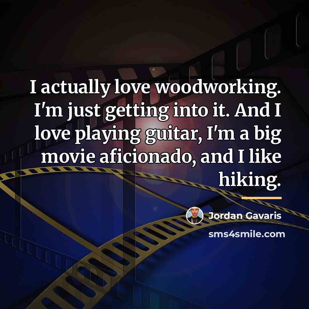 “I actually love woodworking. I'm just getting into it. And…” quote by Jordan Gavaris