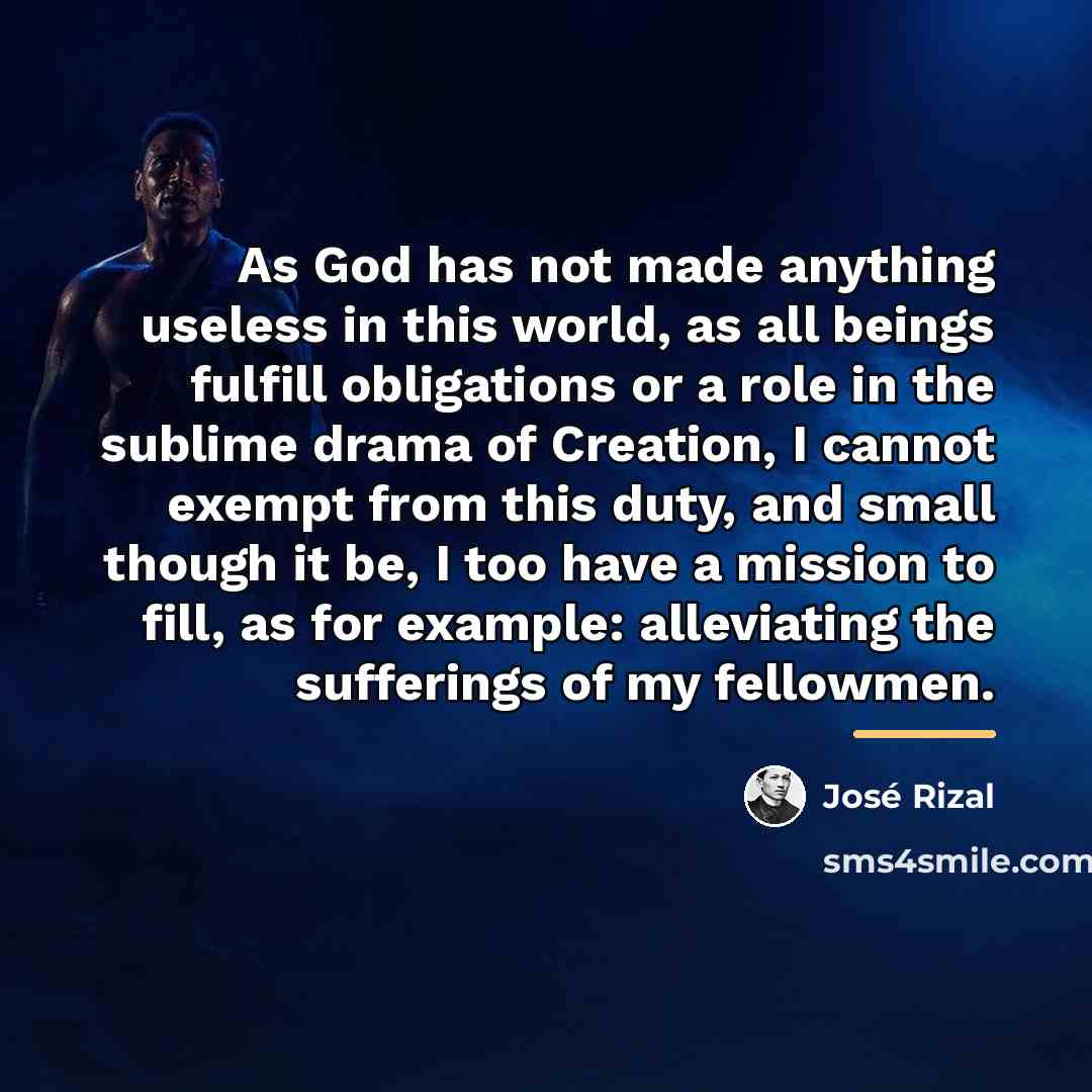 “As God has not made anything useless in this world,…” quote by Jose Rizal