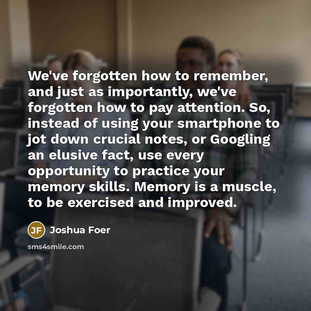 “We've forgotten how to remember, and just as importantly, we've…” quote by Joshua Foer