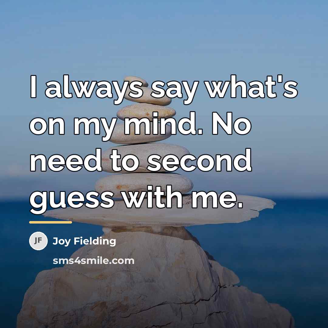 “I always say what's on my mind. No need to…” quote by Joy Fielding